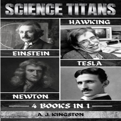 Science Titans Einstein Hawking Newton And Tesla A.J. Kingston Pa