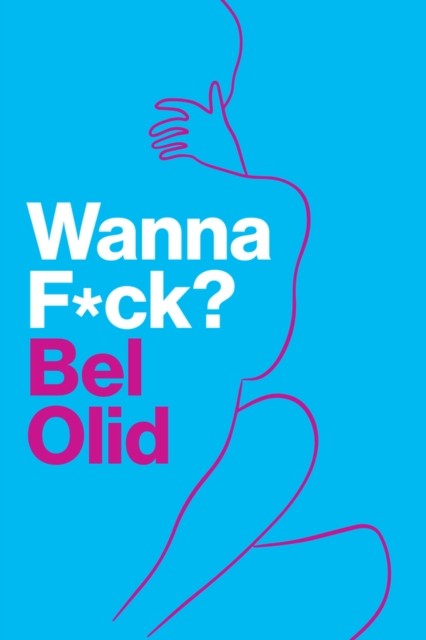 Wanna Fuck by Bel Olid HARDBACK 9781509564750