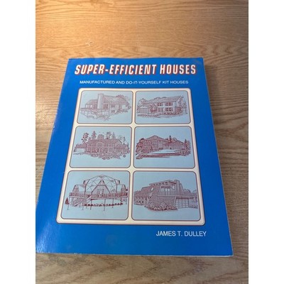Super Efficient Houses Manufactured and Do-It-Yourself Kit House James T Dulley 