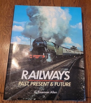 Railways Past, Present & Future by G. Freeman Allen Hardcover 1987 Portland Hou 