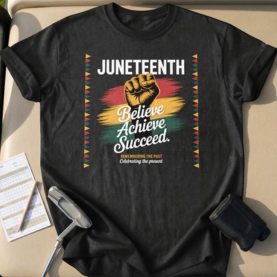 Juneteenth Believe Achieve Comfort Tee