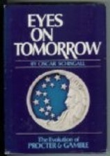 Eyes on tomorrow : the evolution of Procter & Gamble Schisgall, Oscar: