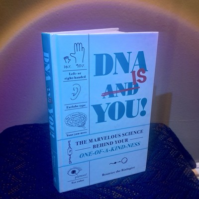 DNA Is You! : The Marvelous Science Behind Your One-Of-a-Kind-ness