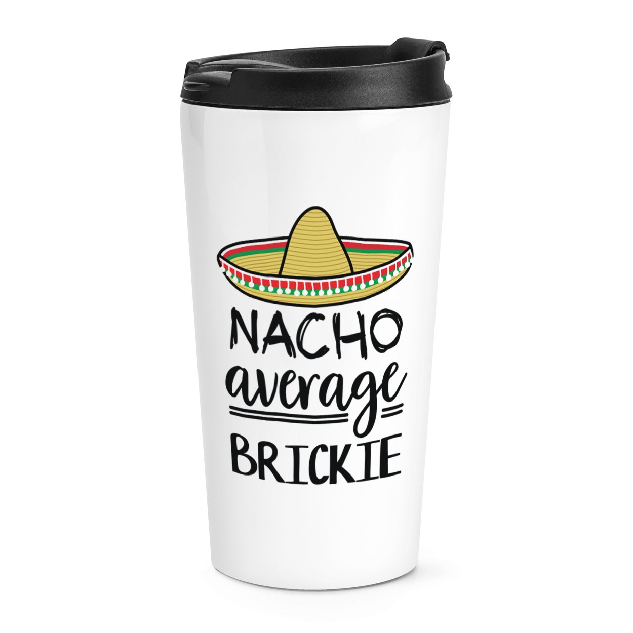 Nacho Average Brickie Travel Mug Cup Funny Joke Best Awesome Builder Bricklayer