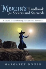 Merlin’s Handbook for Seekers and Starseeds : A Guide to Awakening Your Divin...