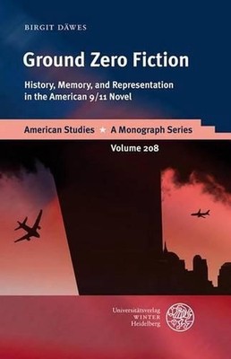 Ground Zero Fiction: History, Memory, and Representation in the American 9/11 No