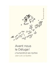 Avant nous le déluge !: L'humanité et ses mythes, Le Quellec, Jean-Loïc