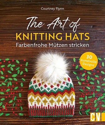 The Art of Knitting Hats   Farbenfrohe Mützen stricken
