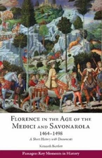 Florence in the Age of the Medici and Savonarola, 1464–1498: A Short History wi