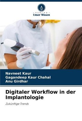Digitaler Workflow in der Implantologie Navneet Kaur