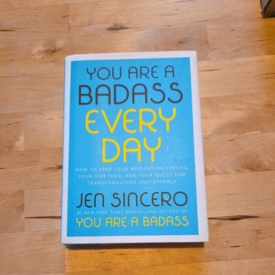 You Are a Badass Every Day : How to Keep Your Motivation Strong, Your Vibe High,
