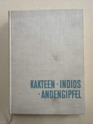 Kakteen, Indios, Andengipfel - Die DDR-Anden-Feuerland-Expedition 1961/62 Rudolp