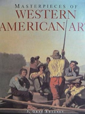 Masterpieces of Western American Art Hardcover J. Gray Sweeney