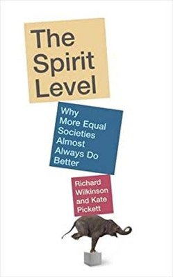 The Spirit Level : Why More Equal Societies Almost Always Do Bett