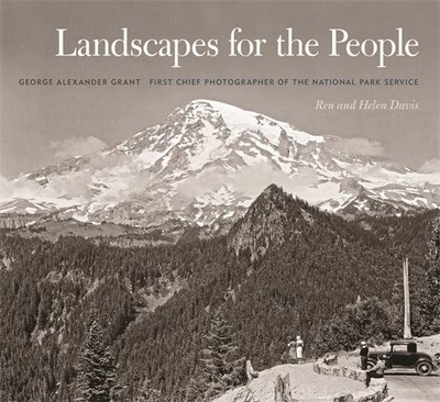 Landscapes for the People : George Alexander Grant, First Chief Photographer ...