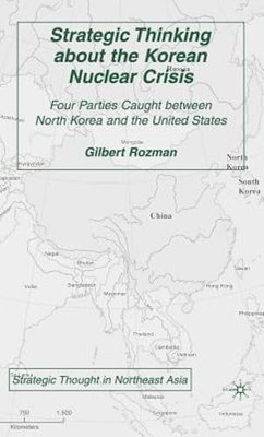 Strategic Thinking about the Korean Nuclear Crisis: Four Parties Caught Between