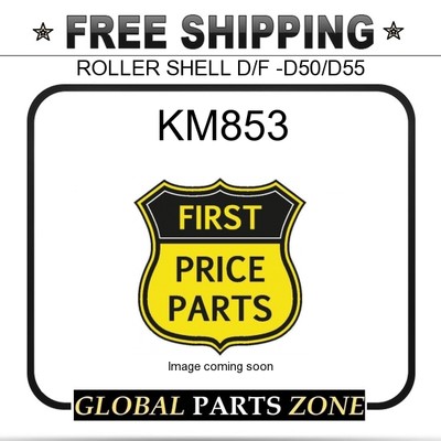 KM 853 - ROLLER SHELL D/F -D50/D55  for KOMATSU