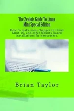 The Zealots Guide To Linux Mint Special Edition by Brian Taylor (English) Paperb