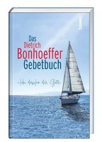 Das Dietrich-Bonhoeffer-Gebetbuch Dietrich Bonhoeffer