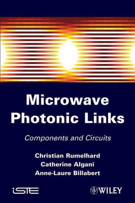 Microwaves Photonic Links: Components and Circuits by Catherine Algani (English)