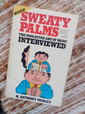 Sweaty Palms:  The Neglected Art of Being Interviewed by H. Anthony Medley (1992