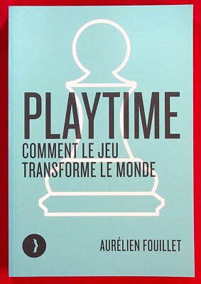 Playtime - Comment le jeu transforme le monde - Sociologie - Fouillet - 10/2022