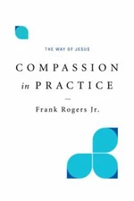 Compassion in Practice: The Way of Jesus by 