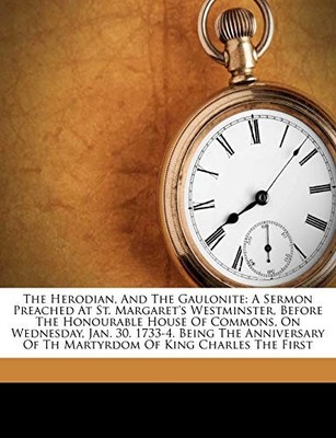 Felton - Herodian And The Gaulonite  A Sermon Preached At St. Margare - X555z