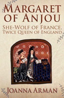 Margaret of Anjou: She-Wolf of France, Twice Queen of England (New Hardback)