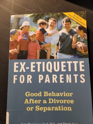 Ex-Etiquette for Parents : Good Behavior after a Divorce or Separation by Sharyl