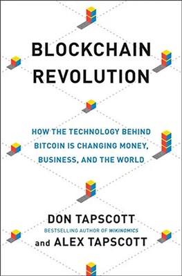 Blockchain Revolution: How the Technology Behind Bitcoin Is Changing Money, Busi