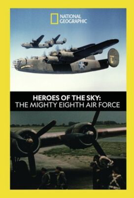 NATIONAL GEOGRAPHIC: HEROES OF THE SKY - THE MIGHTY EIGHTH AIR FORCE