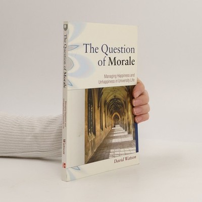 The Question of Morale: Managing Happiness and Unhappiness in University Life
