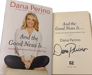 SIGNED DANA PERINO And THE GOOD NEWS IS Book 1st ED. HC DJ Fox News White House