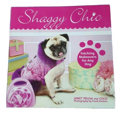 Shaggy Chic: Fetching Makeovers for Any Dog, by Janet Prusa and Coco, PB, *NEW*