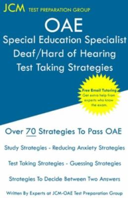 OAE Special Education Specialist Deaf/Hard of Hearing Test Taking Strategies:...