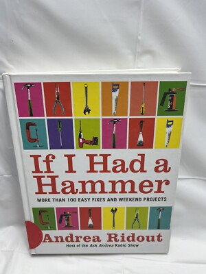 IF I HAD A HAMMER: MORE THAN 100 EASY FIXES AND WEEKEND By Andrea Ridout
