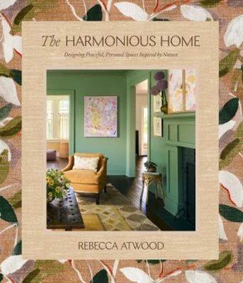 The Harmonious Home : Designing Peaceful, Personal Spaces Inspire