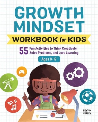 Growth Mindset Workbook for Kids: 55 Fun Activities to Think Creatively, Sol...