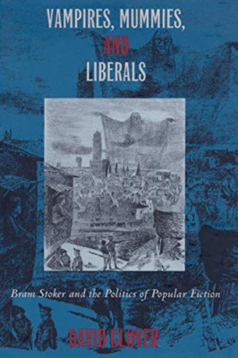 Vampires, Mummies and Liberals: Bram Stoker and the Pol - Paperback NEW Glover,