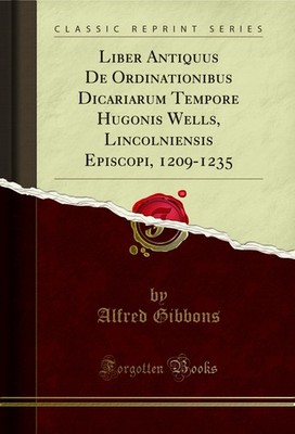 Liber Antiquus De Ordinationibus Dicariarum Tempore Hugonis Wells,