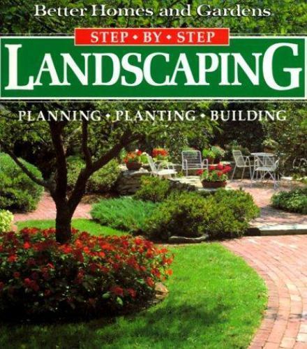 Landscaping: Planning, Planting, Building [Better Homes and Gardens[R]: Step-by