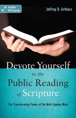 Devote Yourself to the Public Reading of Scripture: The Transforming Power of th
