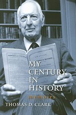 My Century in History: Memoirs Thomas D. Clark New Book 97808131