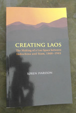 Creating Laos: The Making of Lao Space between Indochina and Siam Ivarsson