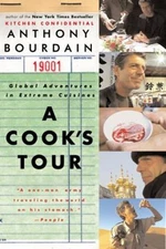 A Cook's Tour : Global Adventures in Extreme Cuisines Anthony Bou