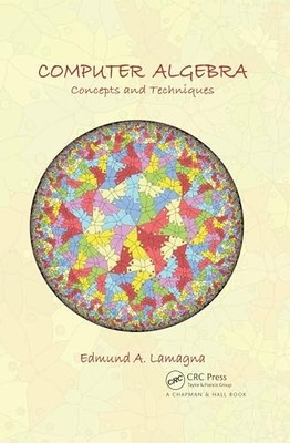 Computer Algebra: Concepts and Techniques by Edmund A. Lamagna 9780367510459