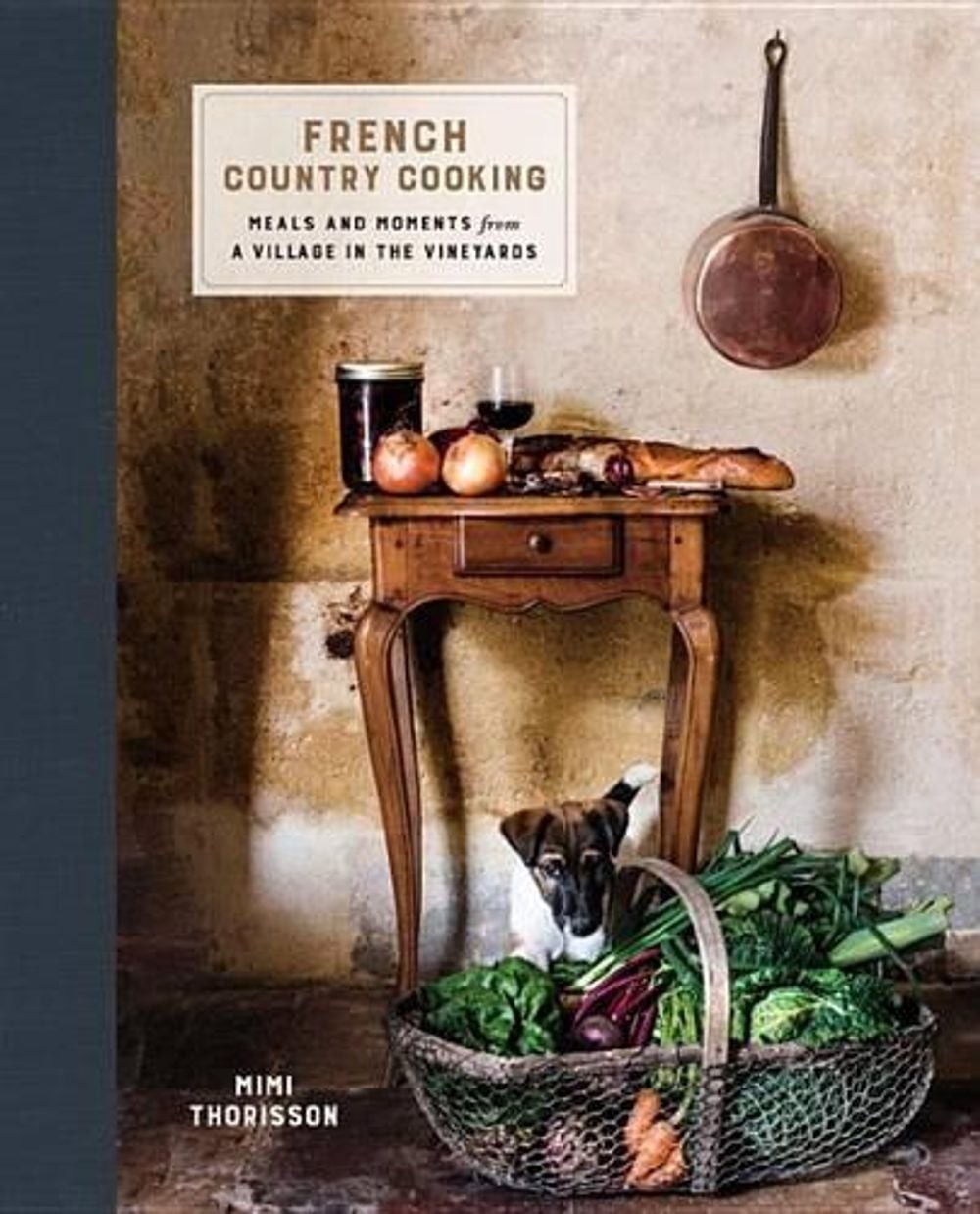 French Country Cooking: Meals and Moments from a Village in the Vineyards: A Coo