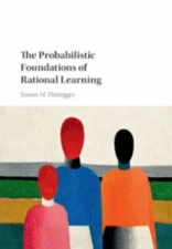 Probabilistic Foundations of Rational Learning, Paperback by Huttegger, Simon...