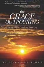 The Grace Outpouring: Becoming a People of Blessing By Roy Godwin, Dave Roberts